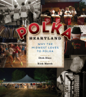 Polka Heartland: Why the Midwest Loves to Polka By Rick March, Dick Blau Cover Image