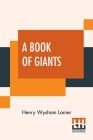 A Book Of Giants: Tales Of Very Tall Men Of Myth, Legend, History, And Science Cover Image