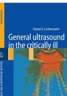 General Ultrasound in the Critically Ill By Daniel A. Lichtenstein, M. R. Pinsky (Foreword by), F. Jardin (Foreword by) Cover Image