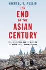 The End of the Asian Century: War, Stagnation, and the Risks to the World’s Most Dynamic Region Cover Image