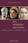 Art, Aesthetics and Colour: Aristotle - Thomas Aquinas - Rudolf Steiner: An Anthology of Original Texts By Angela Lord (Editor) Cover Image