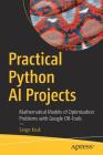 Practical Python AI Projects: Mathematical Models of Optimization Problems with Google Or-Tools By Serge Kruk Cover Image