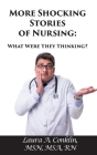 More Shocking Stories of Nursing: What Were They Thinking? Cover Image