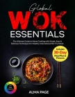 Global Wok Essentials: The Ultimate Guide to Home Cooking with Simple, Easy & Delicious Techniques for Healthy, International Stir-Fry Meals. Cover Image
