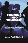 Running Into Yourself: Unlock Your Strength, Heal Your Wounds, and Find New Life Through Running By Jean-Paul Bédard Cover Image