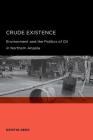Crude Existence: Environment and the Politics of Oil in Northern Angola (Global, Area, and International Archive) By Kristin Reed Cover Image