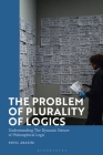 The Problem of Plurality of Logics: Understanding the Dynamic Nature of Philosophical Logic By Pavel Arazim Cover Image