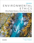 Environmental Ethics: What Really Matters, What Really Works By David Schmidtz, Dan C. Shahar Cover Image