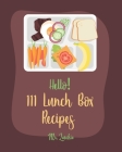 Hello! 111 Lunch Box Recipes: Best Lunch Box Cookbook Ever For Beginners [Book 1] Cover Image