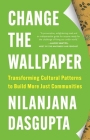 Change the Wallpaper: Transforming Cultural Patterns to Build More Just Communities By Nilanjana Dasgupta Cover Image