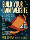 Build Your Own Website: A Comic Guide to HTML, CSS, and WordPress By Nate Cooper, Kim Gee (Illustrator) Cover Image