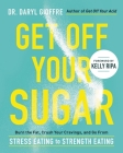 Get Off Your Sugar: Burn the Fat, Crush Your Cravings, and Go From Stress Eating to Strength Eating By Dr. Daryl Gioffre Cover Image