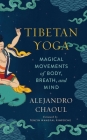 Tibetan Yoga: Magical Movements of Body, Breath, and Mind By Alejandro Chaoul, PhD, Tenzin Wangyal Rinpoche (Foreword by) Cover Image