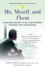 Me, Myself, and Them: A Firsthand Account of One Young Person's Experience with Schizophrenia (Adolescent Mental Health Initiative) Cover Image