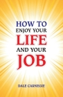 How to Enjoy Your Life and Your Job By Dale Carnegie Cover Image