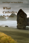 What Catholics Believe By Josef Pieper, Heinz Raskop Cover Image