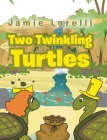 Two Twinkling Turtles By Jamie Lorelli Cover Image