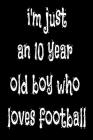 i'm just an 10 year old boy who loves football By Loves Football Cover Image