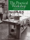 The Practical Workshop: A Woodworker's Guide to Workbenches, Layout & Tools By Christopher Schwarz, Popular Woodworking Cover Image