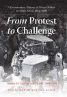 From Protest to Challenge, Volume 6: A Documentary History of African Politics in South Africa, 1882-1990, Challenge and Victory, 1980-1990 By Gail M. Gerhart, Clive L. Glaser Cover Image