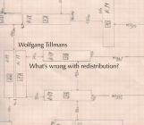 Wolfgang Tillmans: What's Wrong with Redistribution? By Wolfgang Tillmans (Photographer), Tom McDonough (Text by (Art/Photo Books)) Cover Image
