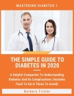 The Simple Guide To Diabetes In 2020: A Helpful Companion To Understanding Diabetes And It's Complications (Includes Food To Eat & Those To Avoid) By Barbara Trisler Cover Image