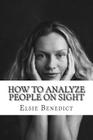 How To Analyze People On Sight By Ralph Paine Benedict, Elsie Lincon Benedict Cover Image