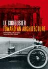 Toward an Architecture By A01 Le Corbusier , Jean-Louis Cohen (Introduction by), John Goodman (Translated by) Cover Image