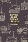 British Radio Drama, 1945-63 By Hugh Chignell Cover Image