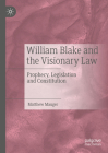 William Blake and the Visionary Law: Prophecy, Legislation and Constitution By Matthew Mauger Cover Image