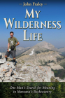 My Wilderness Life: One Man's Search for Meaning in Montana's Backcountry Cover Image