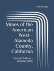 Mines of the American West - Alameda County, California: Second Edition - Volume CA01 By Ivan Herring Cover Image