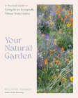 Your Natural Garden: A Practical Guide to Caring for an Ecologically Vibrant Home Garden Cover Image