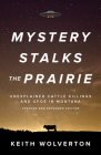 Mystery Stalks the Prairie: Unexplained Cattle Killings and UFOs in Montana By Keith Wolverton, Joan Bird (Introduction by) Cover Image