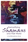 Demystifying Shamans and Their World: A Multidisciplinary Study By Adam J. Rock, Stanley Krippner Cover Image