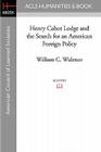 Henry Cabot Lodge and the Search for an American Foreign Policy By William C. Widenor Cover Image