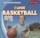 I Love Basketball (My Favorite Sports) By Ryan Nagelhout Cover Image