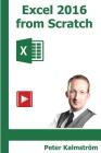 Excel 2016 from Scratch, black and white: Excel course with demos and exercises By Peter Kalmstrom Cover Image