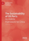 The Sustainability of Oil Ports: An Holistic Framework for China Cover Image