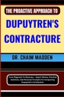 The Proactive Approach to Dupuytren's Contracture: From Diagnosis To Recovery - Expert Advice, Practical Solutions, And Personal Triumphs For Conqueri Cover Image