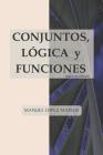 Conjuntos, Lógica Y Funciones: Segunda Edición By Manuel Lopez Mateos Cover Image