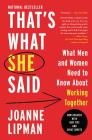 That's What She Said: What Men and Women Need To Know About Working Together By Joanne Lipman Cover Image