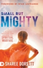 Small but Mighty: A Guide to Equipping Your Children for Spiritual Warfare By Sharee Dorsett, Ryan Lestrange (Foreword by) Cover Image
