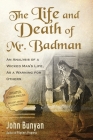 The Life and Death of Mr. Badman: An Analysis of a Wicked Man's Life, as a Warning for Others By John Bunyan Cover Image