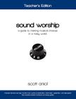 Sound Worship: Teacher's Edition: A Guide to Making Musical Choices in a Noisy World By Scott Aniol Cover Image