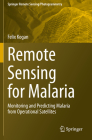Remote Sensing for Malaria: Monitoring and Predicting Malaria from Operational Satellites (Springer Remote Sensing/Photogrammetry) By Felix Kogan Cover Image