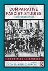 Comparative Fascist Studies: New Perspectives (Rewriting Histories) By Constantin Iordachi (Editor) Cover Image