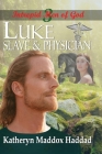 Luke: Slave & Physician (Intrepid Men of God #3) By Katheryn Maddox Haddad Cover Image