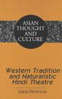 Western Tradition and Naturalistic Hindi Theatre (Asian Thought and Culture #58) By Sandra a. Wawrytko (Editor), Diana Dimitrova Cover Image
