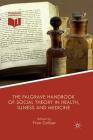 The Palgrave Handbook of Social Theory in Health, Illness and Medicine Cover Image